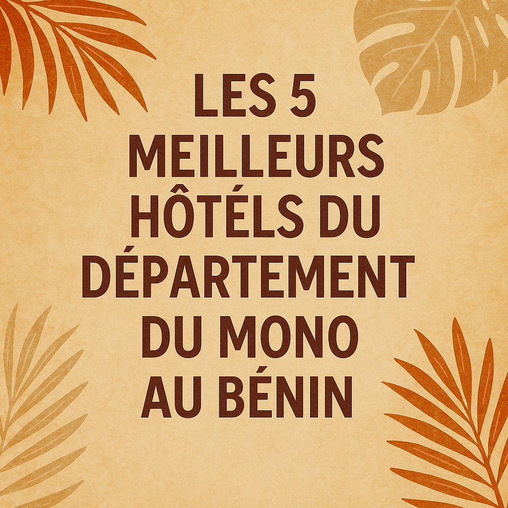 Les 5 Meilleurs Hôtels du Département du Mono au Bénin